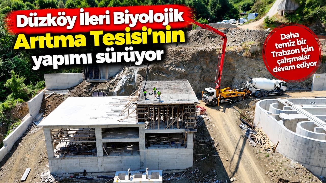 Düzköy’e günlük 1.800 m³ kapasiteli ileri biyolojik arıtma tesisi inşa ediliyor