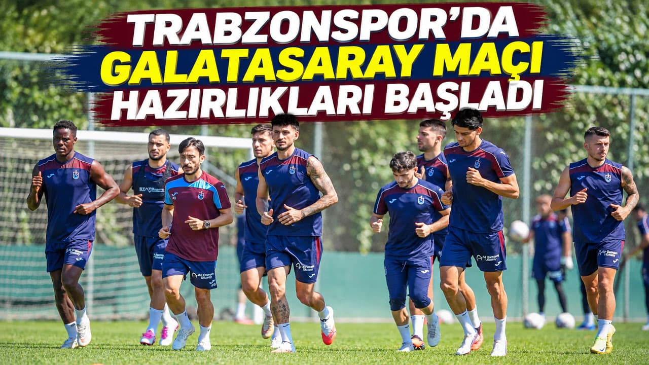 Trabzonspor, Galatasaray maçı hazırlıklarına başladı