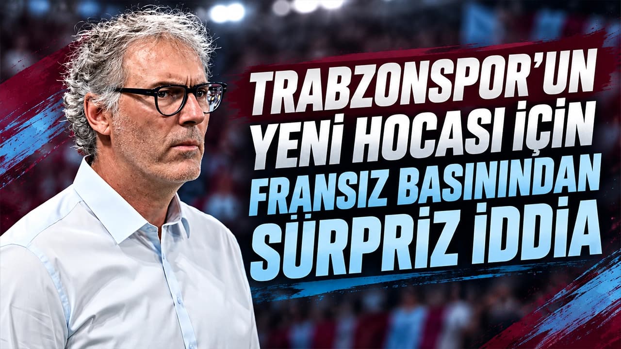 Fransız basını Laurent Blanc ismini Trabzonspor ile anıyor
