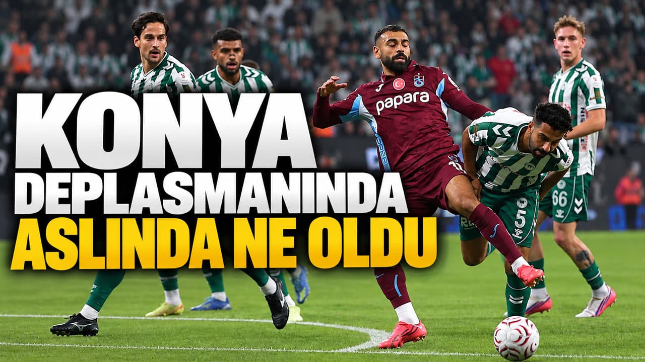 Konya deplasmanında yaşananlar: Sadece skor mu, daha fazlası mı?