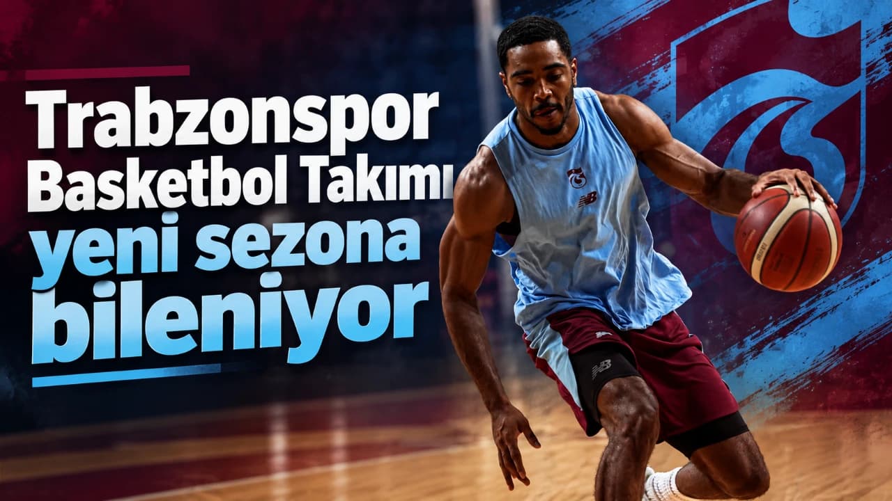 Trabzonspor Basketbol, sezon hazırlıklarını hızlandırdı