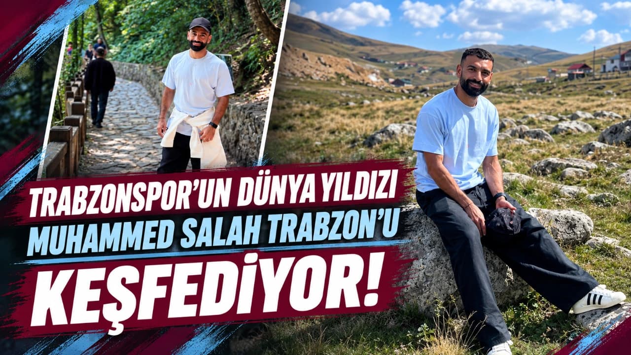 Muhammed Salah Sümela’dan yaylaya uzanan Trabzon keşfinde