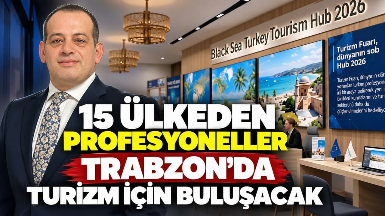 15 ülkeden alıcılar Trabzon’da turizm ticareti için bir araya gelecek