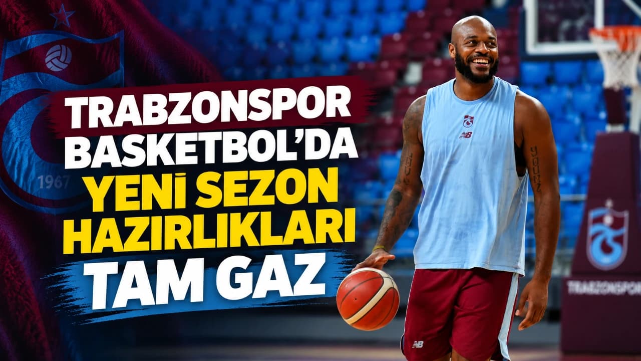Trabzonspor Basketbol yeni sezona yüksek tempoda hazırlanıyor
