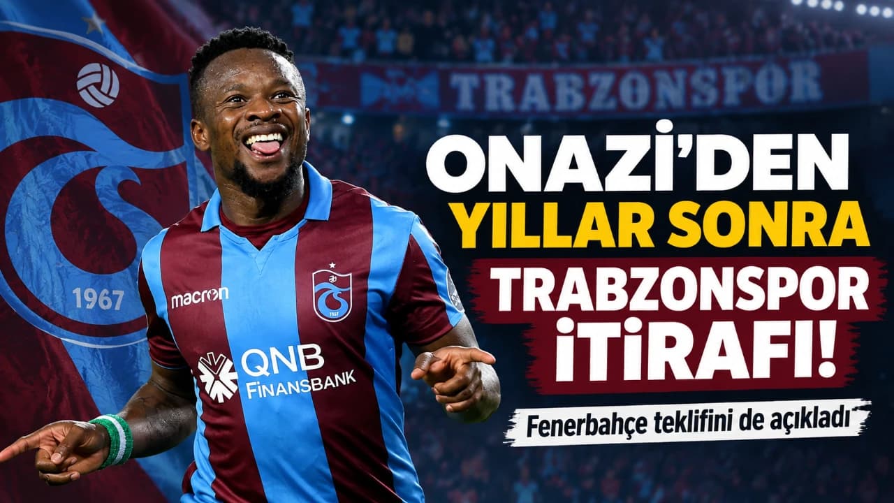 Onazi: "Kalbim hâlâ Trabzon'da" — Fenerbahçe teklifini de açıkladı