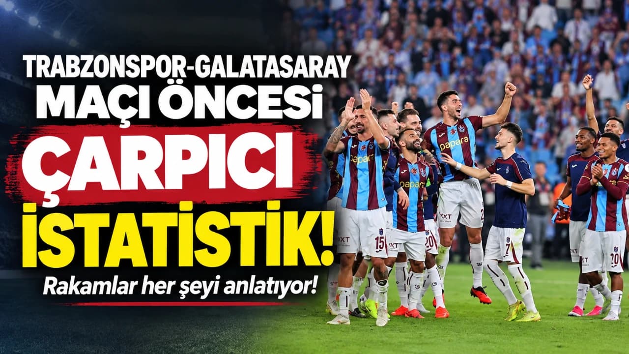 Trabzonspor-Galatasaray düellosu öncesi sayılar konuşuyor
