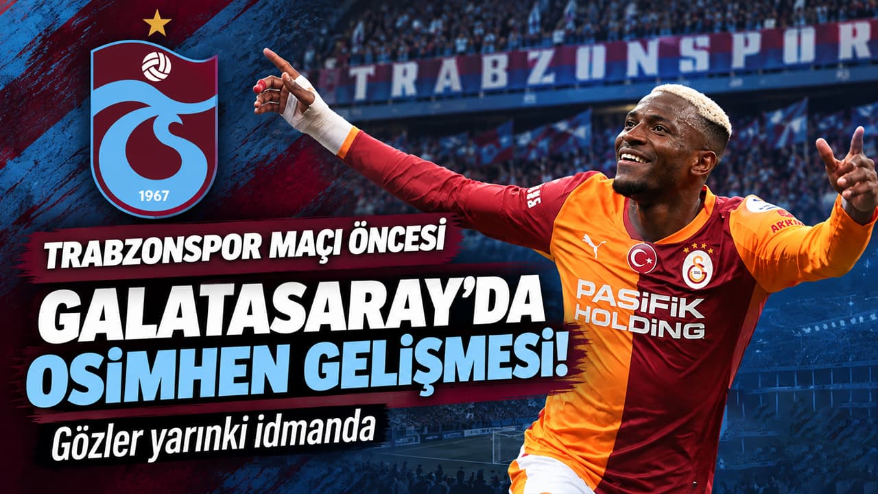 Galatasaray’da Osimhen endişesi: Trabzonspor maçı öncesi idmanda yok