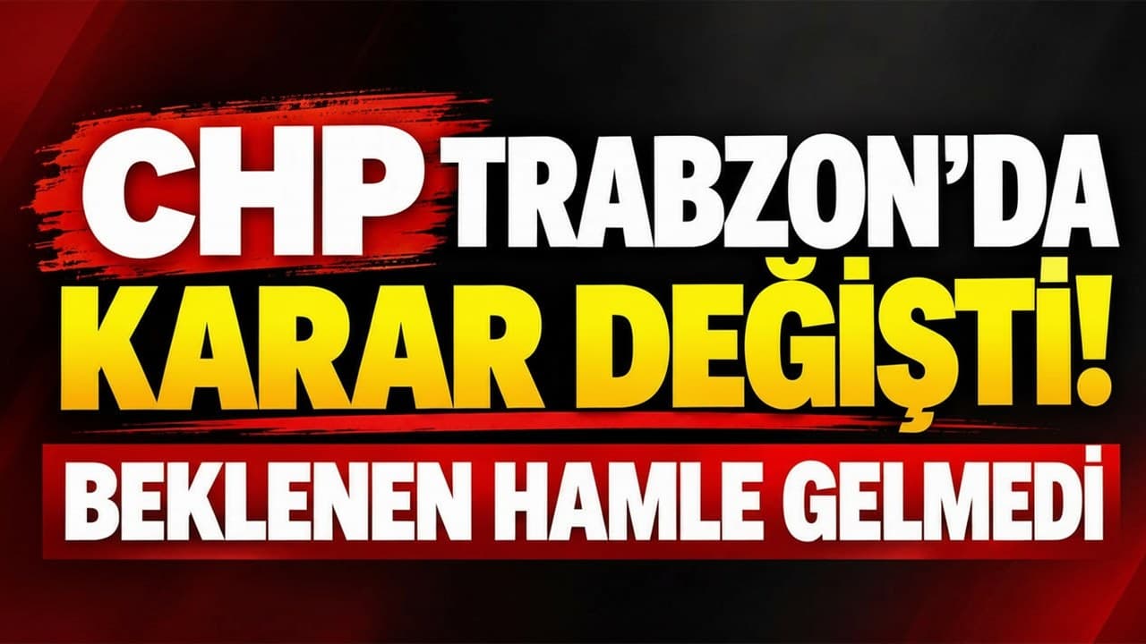 CHP Trabzon'da rota değişti: Gültekin basın buluşmasını iptal etti