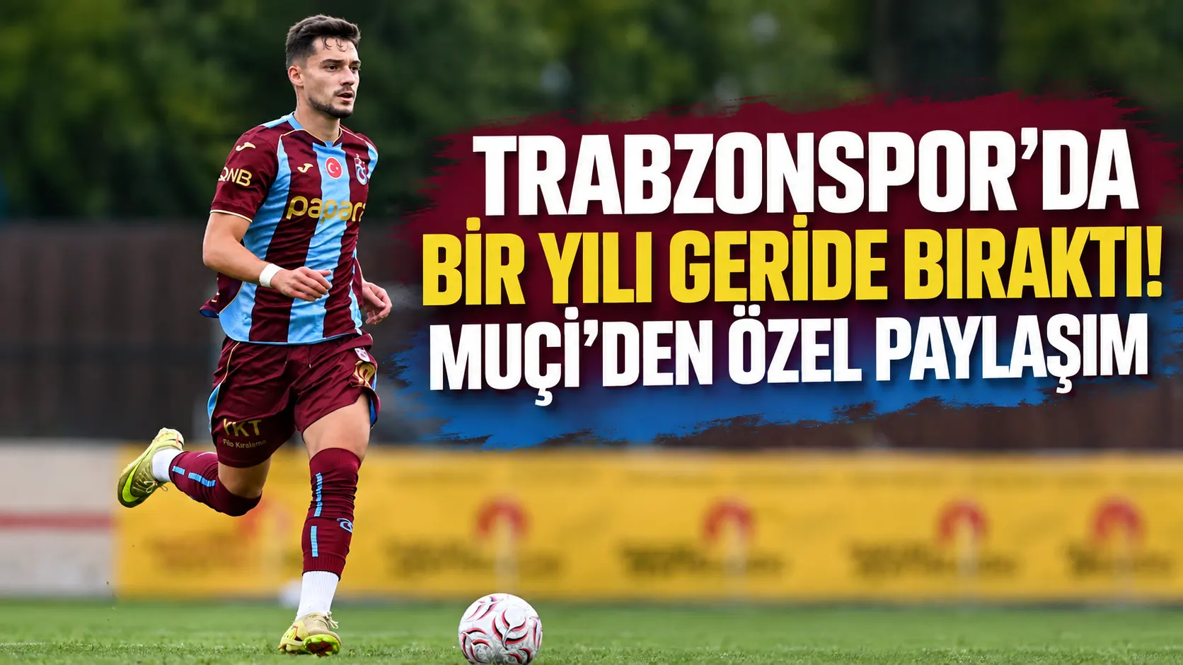 Muçi, Trabzonspor’daki birinci yılını paylaştı: "Sahada konuşmaya devam edeceğim"