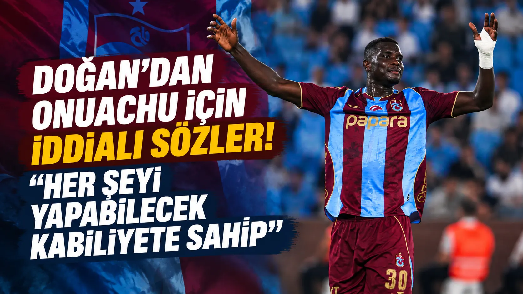 Doğan’dan Onuachu değerlendirmesi: "Her şeyi yapabilecek kabiliyete sahip"