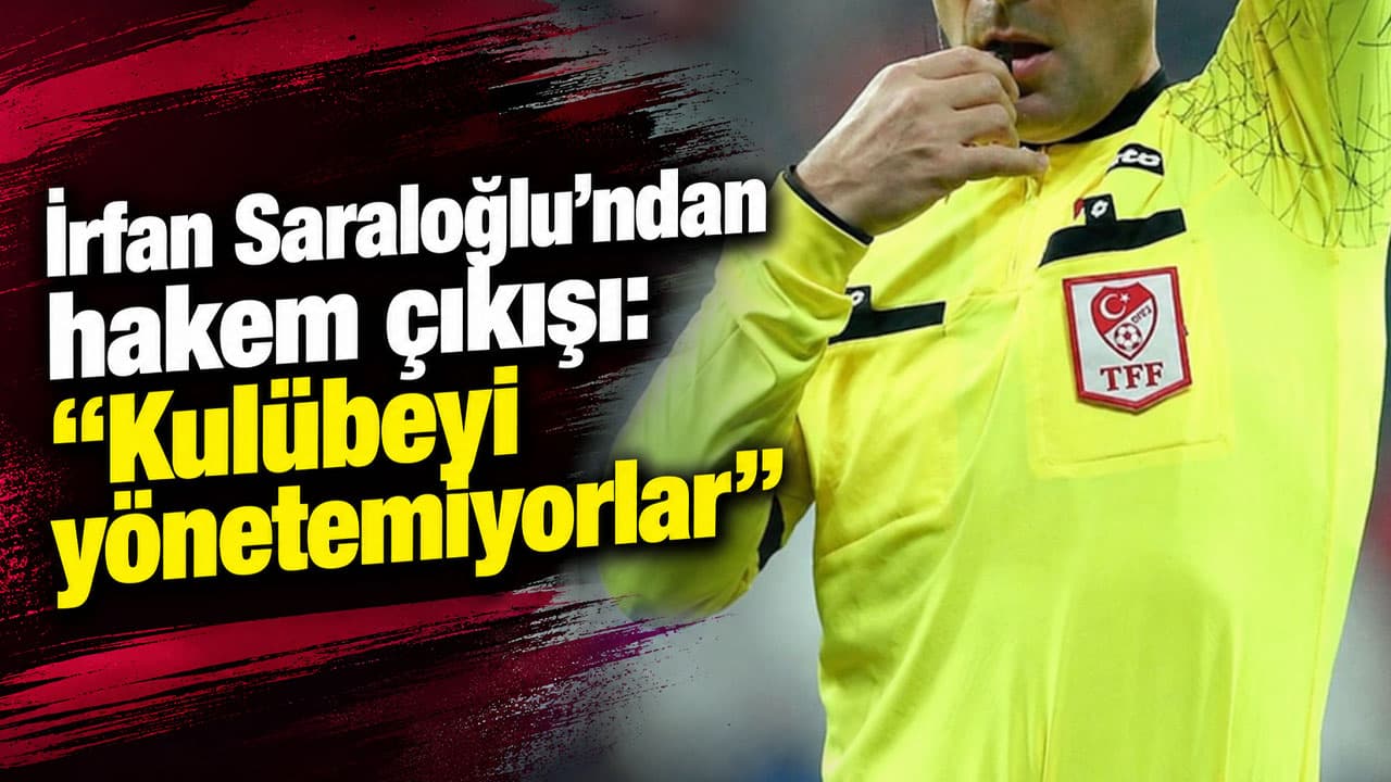 İrfan Saraloğlu dördüncü hakem tepkisini dile getirdi: “Kulübeyi yönetemiyorlar”