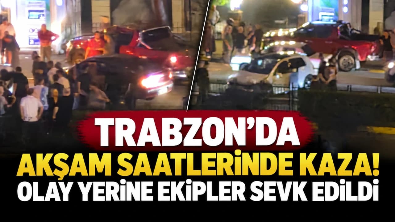 Trabzon’da akşam vakti iki aracın karıştığı kaza: ekipler sevk edildi