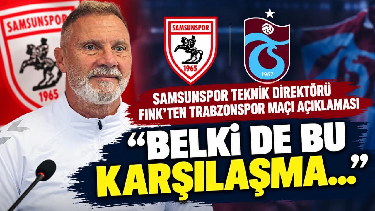 Fink: Trabzonspor maçı Samsunspor için fırsat olabilir