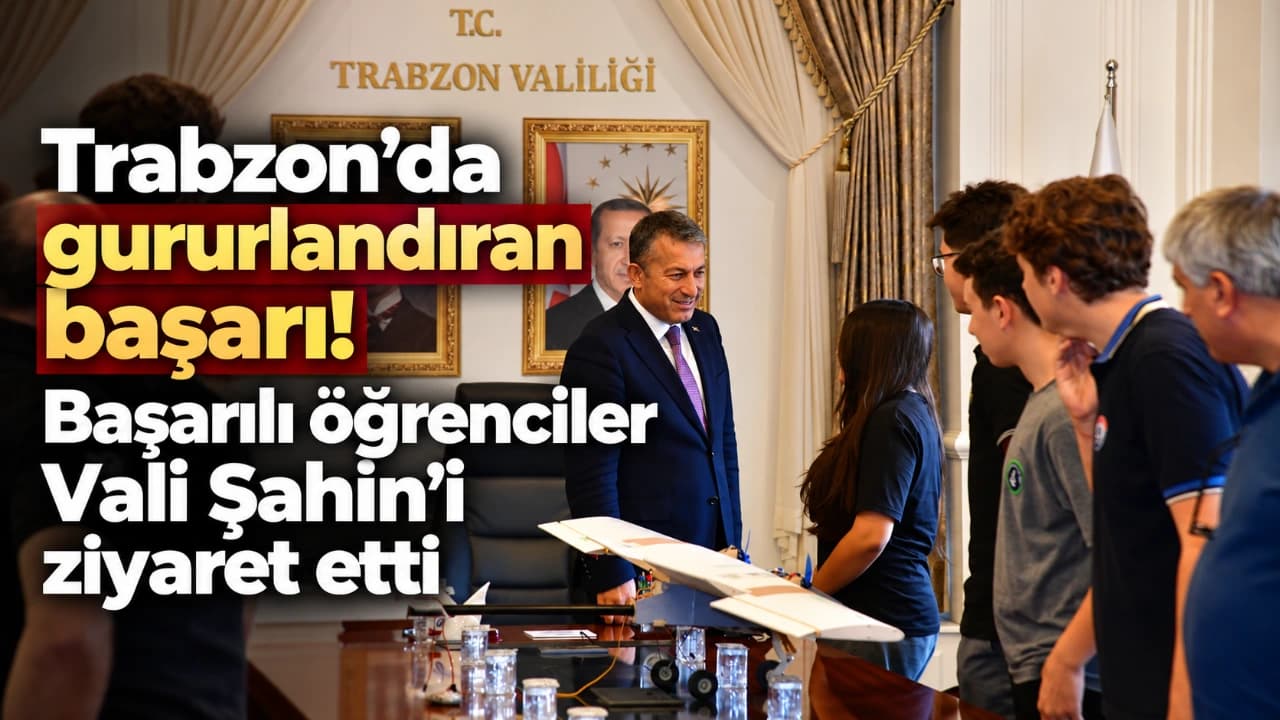 Trabzon’un genç başarıları Vali Şahin’in kabulünde