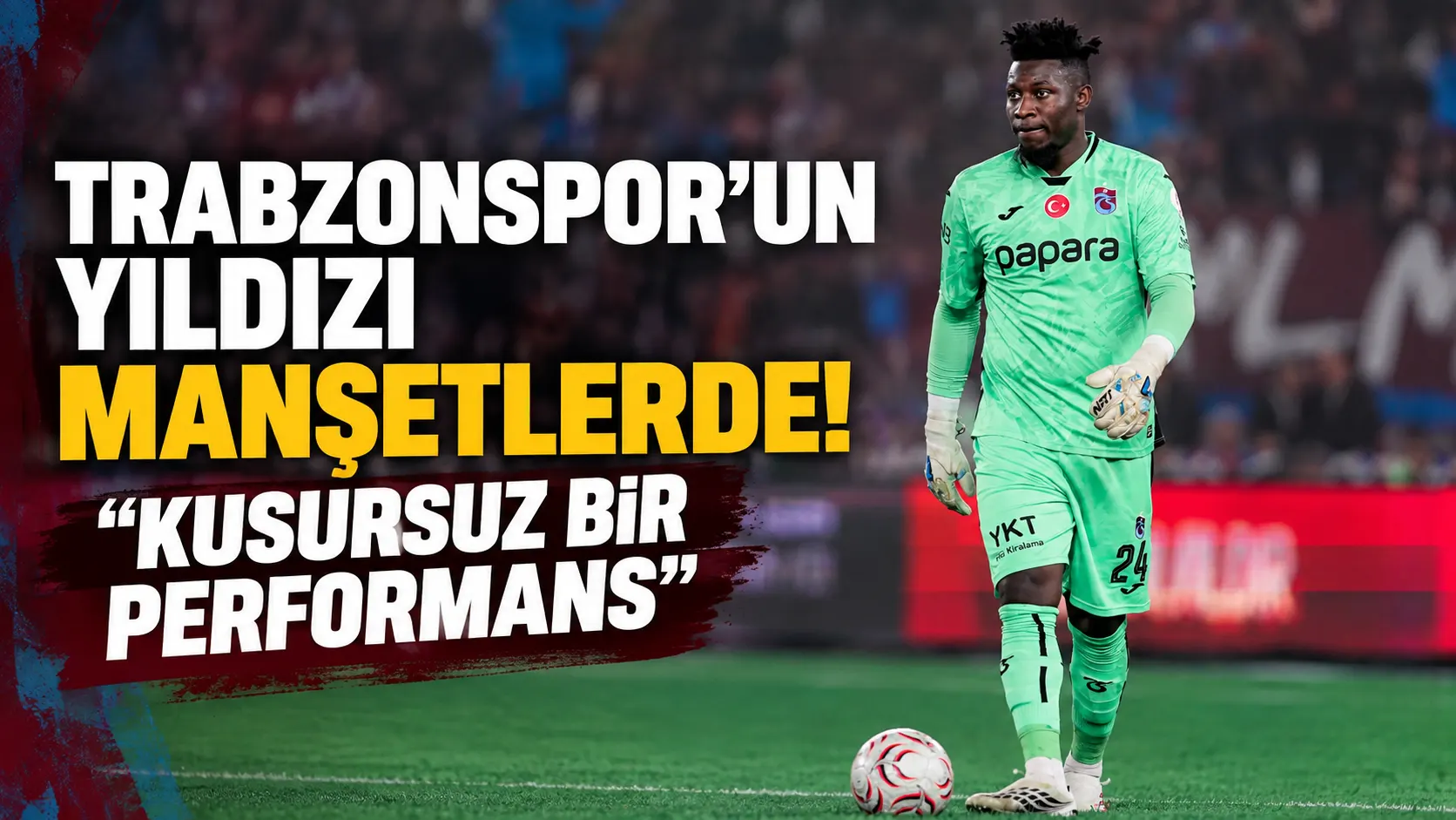 Kamerun medyası Onana’yı öne çıkardı: Kusursuz bir performans