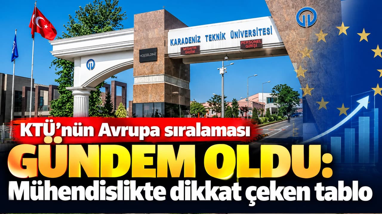 KTÜ Avrupa mühendislik sıralamasında yok: İTÜ 60, ODTÜ 99