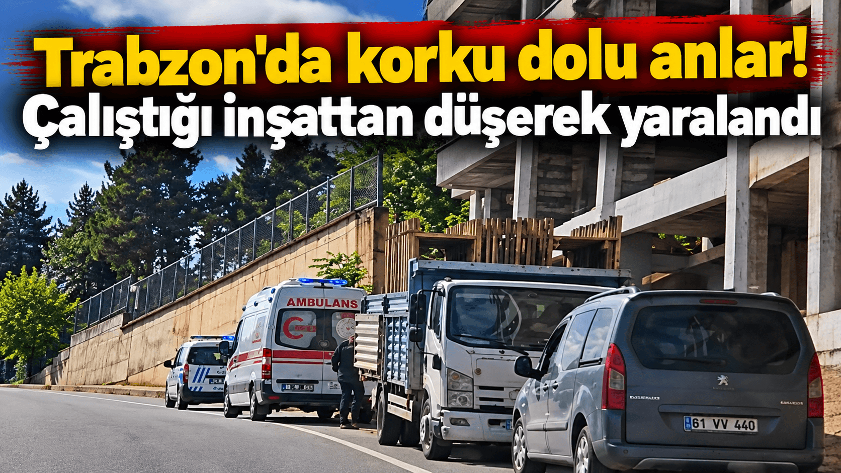 Ortahisar’da inşaat işçisi yüksekten düşerek yaralandı