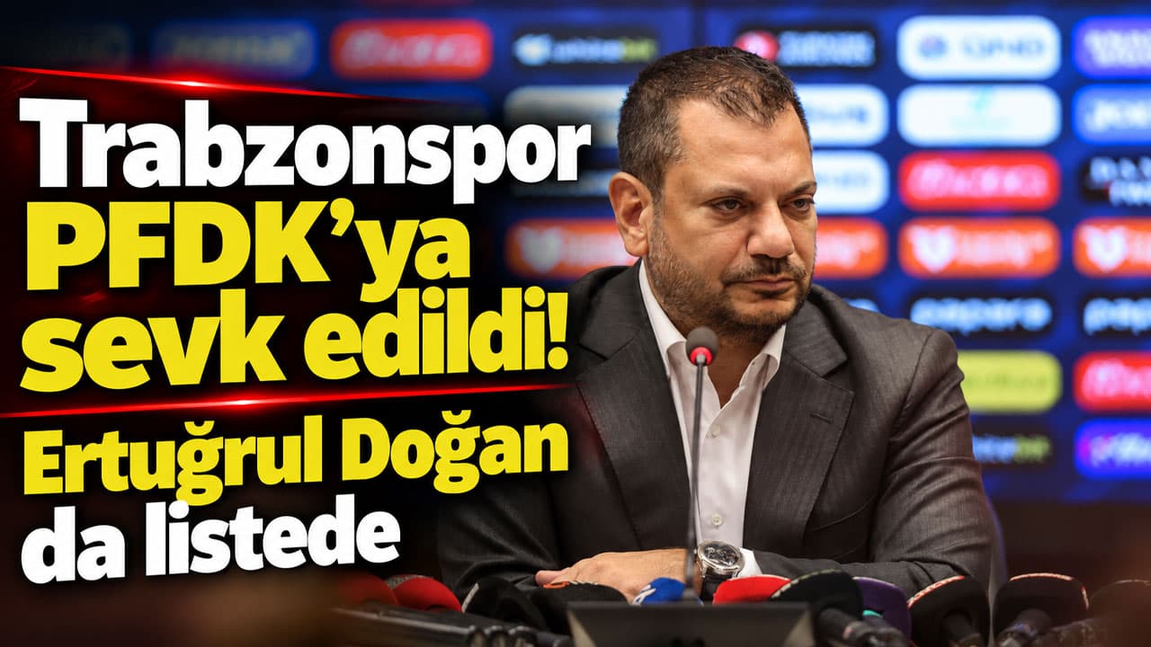 TFF’den PFDK’ya sevkler: Trabzonspor ve yöneticisi de listede