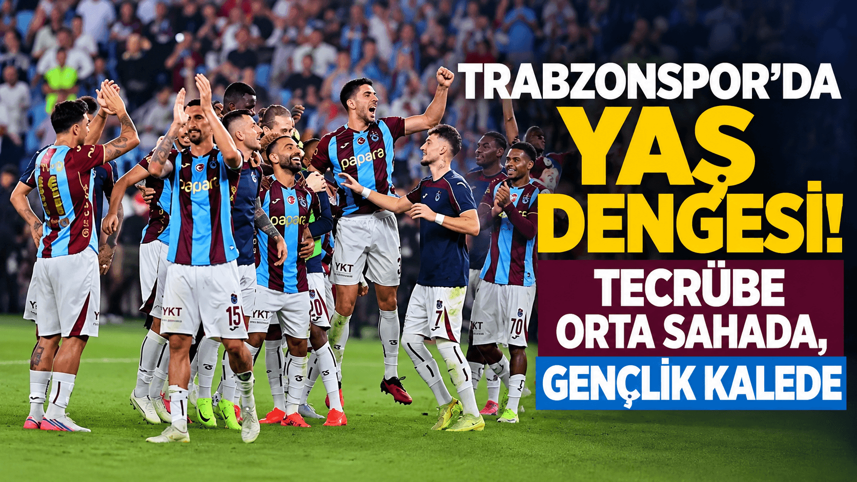 Trabzonspor’da yaş dağılımı: orta saha tecrübeli, kalede gençlik ön planda