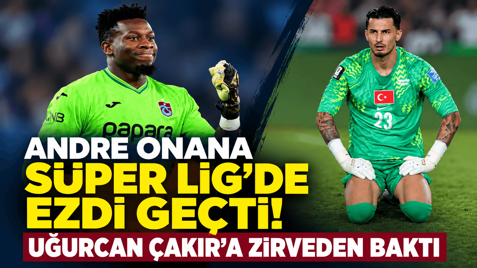 Andre Onana Süper Lig’de kurtarış oranıyla zirvede