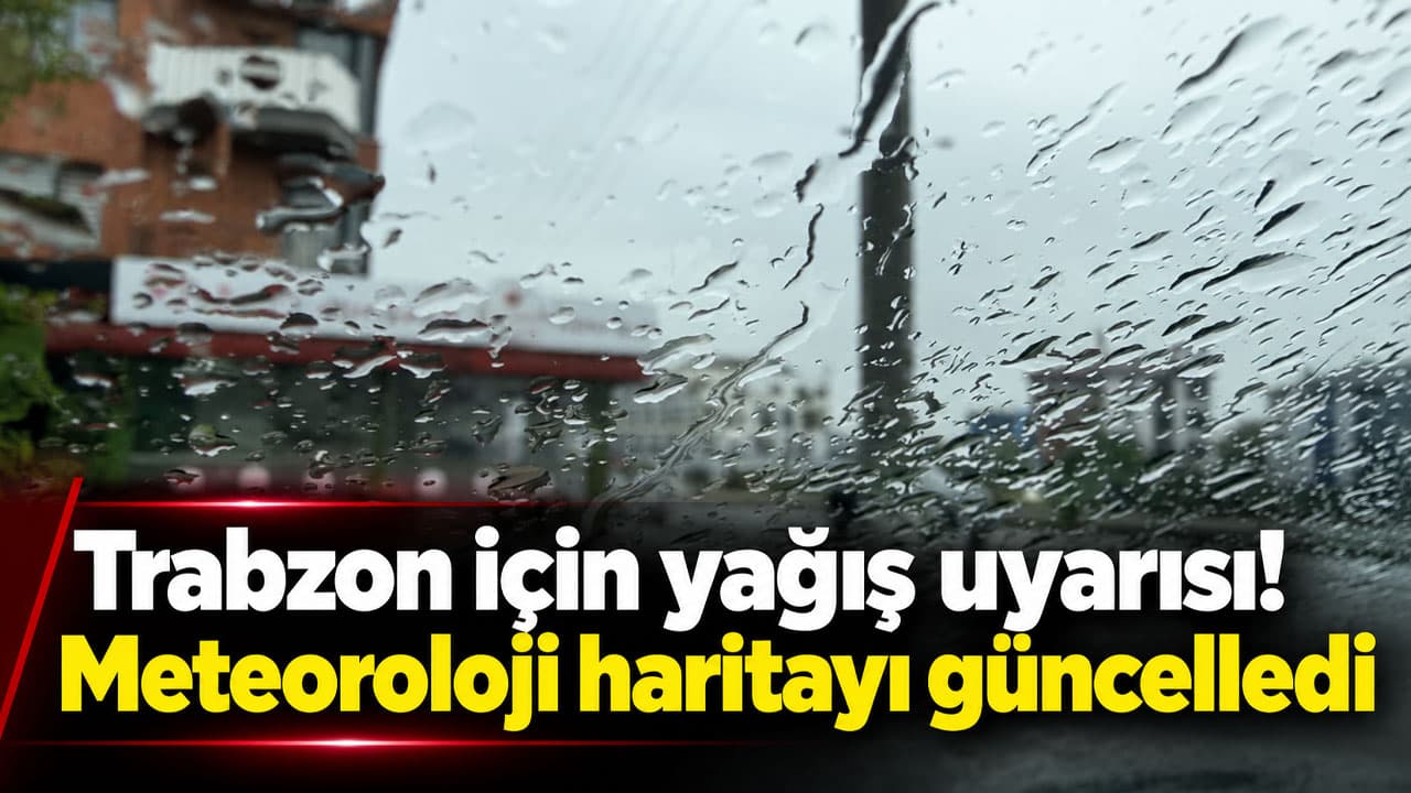 Trabzon için sağanak uyarısı: Haritalar güncellendi