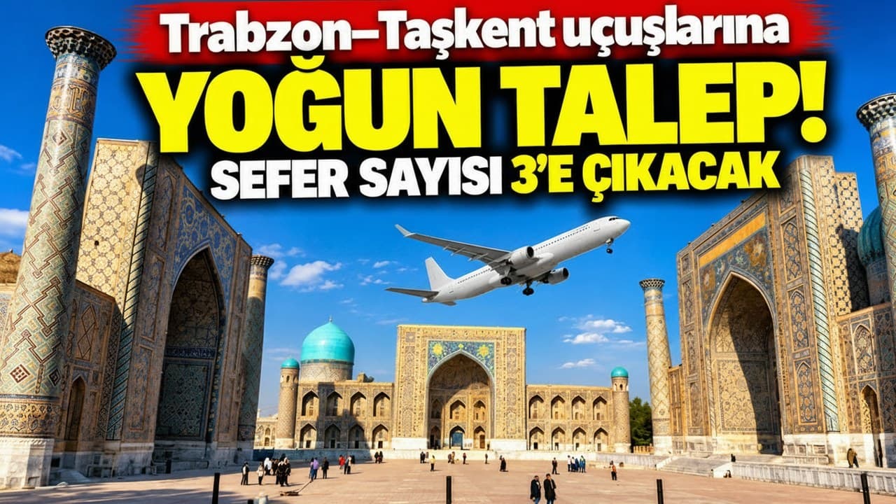 Trabzon–Taşkent uçuşlarında kapasite artışı: 2027'de sefer sayısı 3 uçağa çıkacak