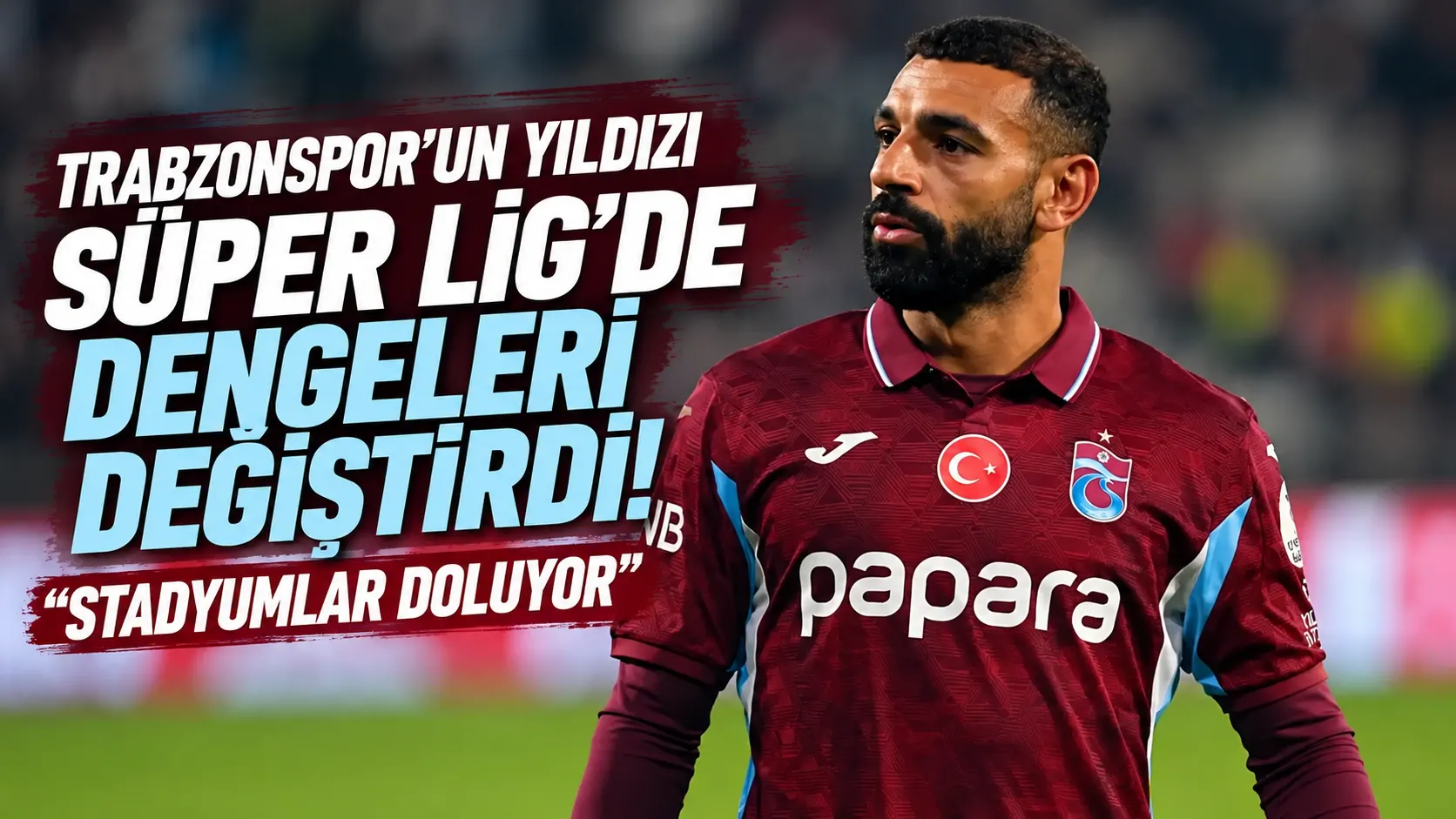 Salah’ın Trabzonspor hamlesi, Süper Lig’e ilgi getirdi: Stadyumlar doluyor