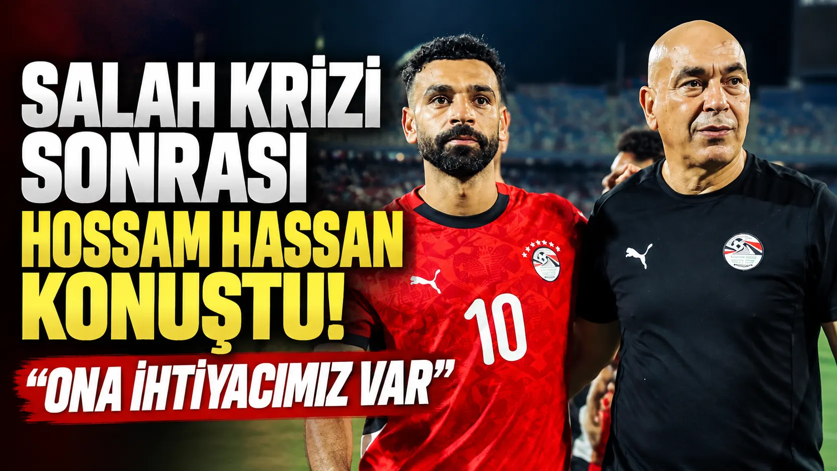 Hossam Hassan: “Salah önemli, ona ihtiyacımız var”
