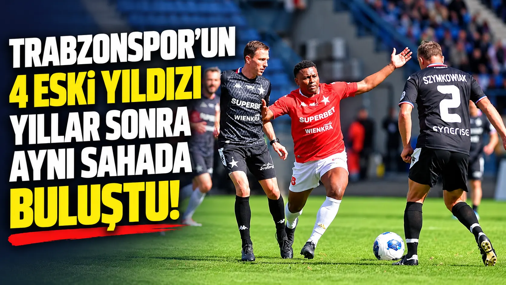 Polonya’da düzenlenen organizasyonda dört eski Trabzonsporlu aynı sahada buluştu