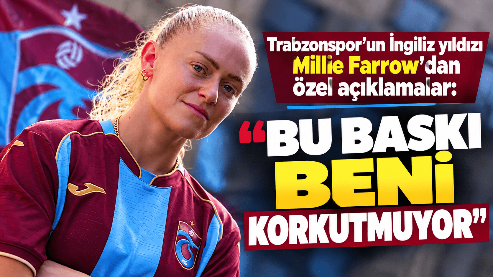 Millie Farrow: Trabzonspor’da hedefe odaklı, baskı beni korkutmuyor