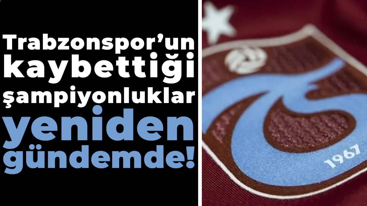 Şahin: Hakem soruşturmaları ve Trabzonspor’un “çalınan” şampiyonlukları yeniden gündemde