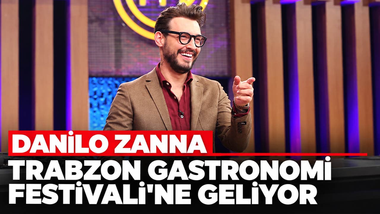 MasterChef’in ünlü ismi Danilo Zanna, Trabzon Gastronomi Festivali’ne katılacak