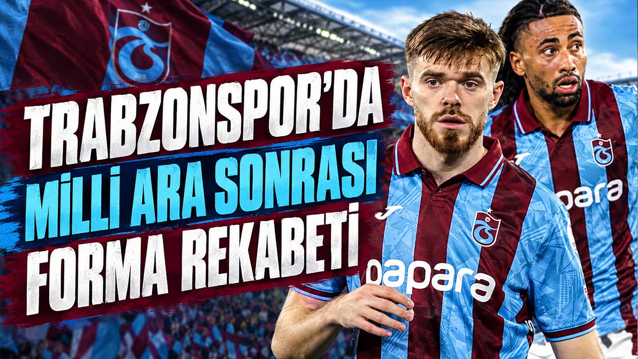 Milli aranın ardından Trabzonspor’da formalar için kıyasıya rekabet