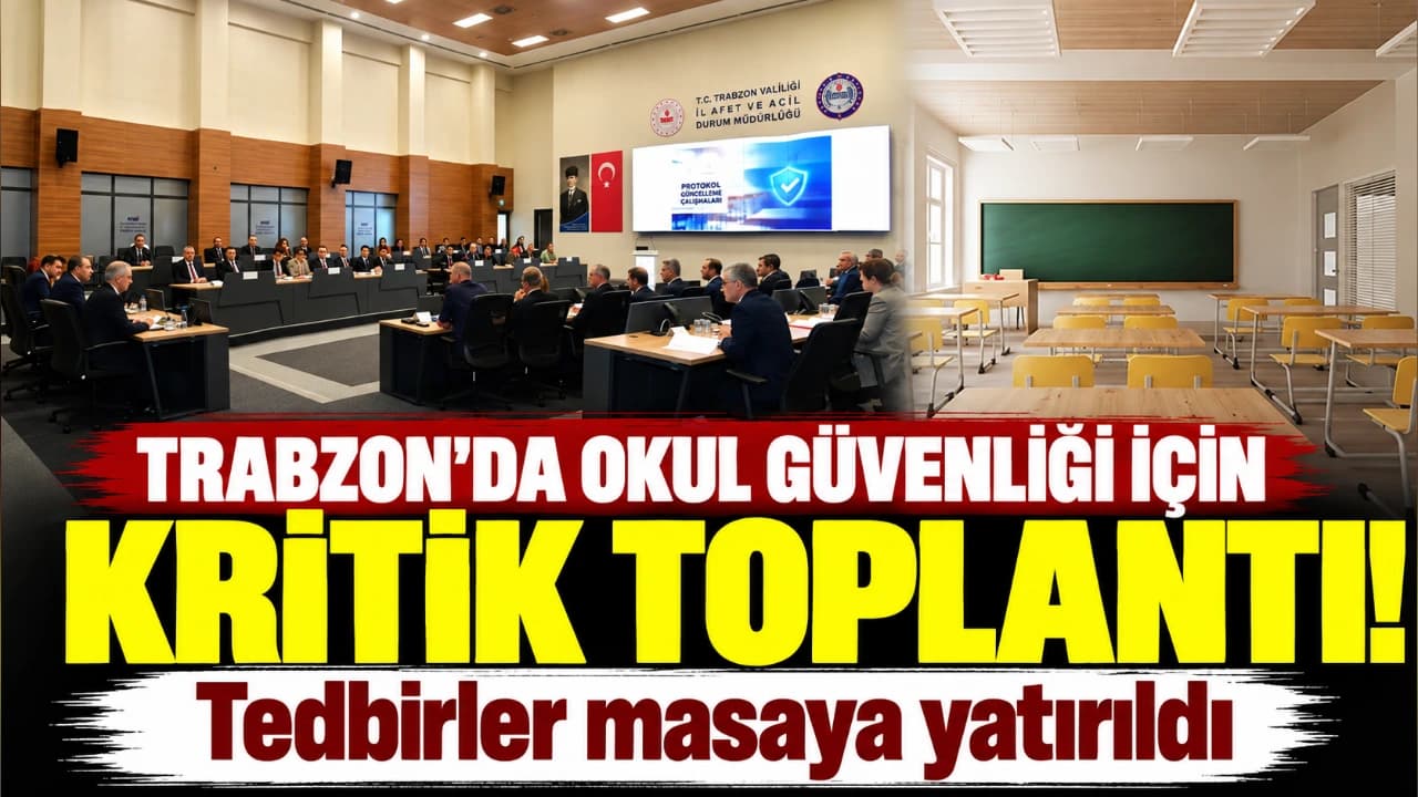 Trabzon'da okul güvenliği görüşüldü: Vali Şahin başkanlık etti