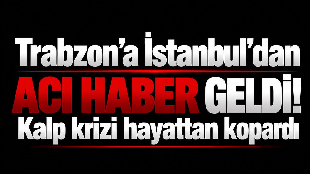 İstanbul’da kalp krizine yenik düşen Zekeriya Şahin, Çaykara’da toprağa verilecek