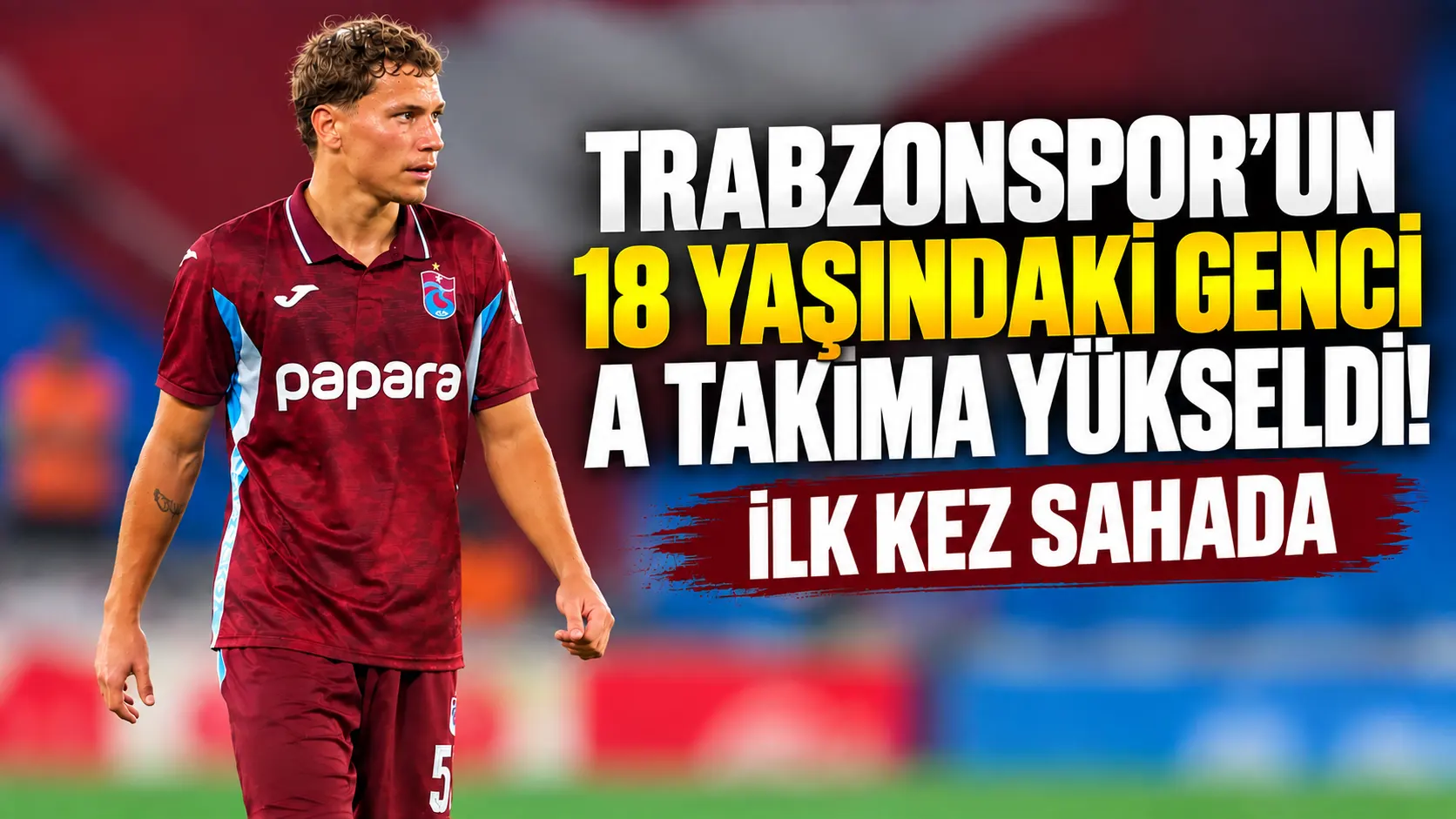Trabzonspor’un 18 yaşındaki genç ismi A takımda ilk kez sahaya çıktı