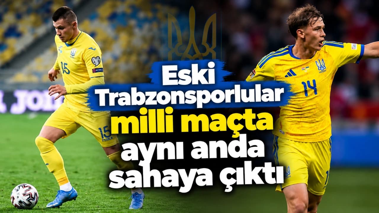 Eski Trabzonsporlular Zubkov ve Sikan aynı anda Ukrayna formasıyla sahaya girdi