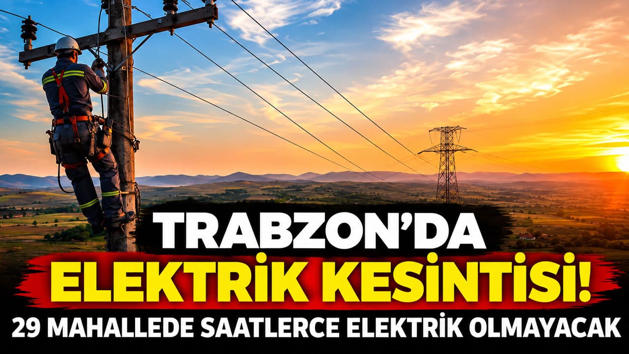 Trabzon’da 29 mahallede planlı elektrik kesintisi — bazı bölgelerde 7 saate kadar sürecek