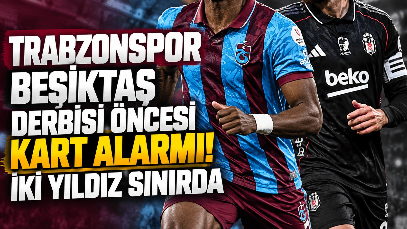 Derbi öncesi kart alarmı: Nwaiwu ve Orkun sarı kart sınırında