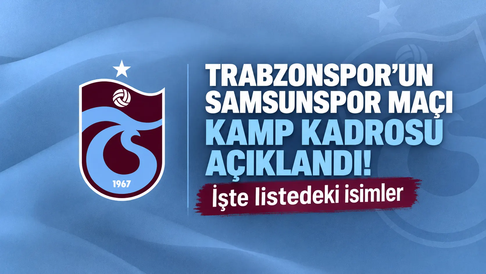 Trabzonspor’un Samsunspor maçı kamp kadrosu açıklandı