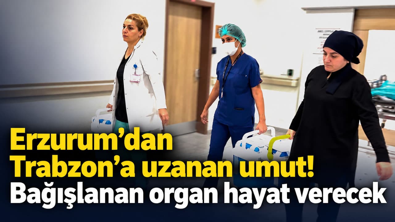 Erzurum’dan üç organ nakil için yola çıktı