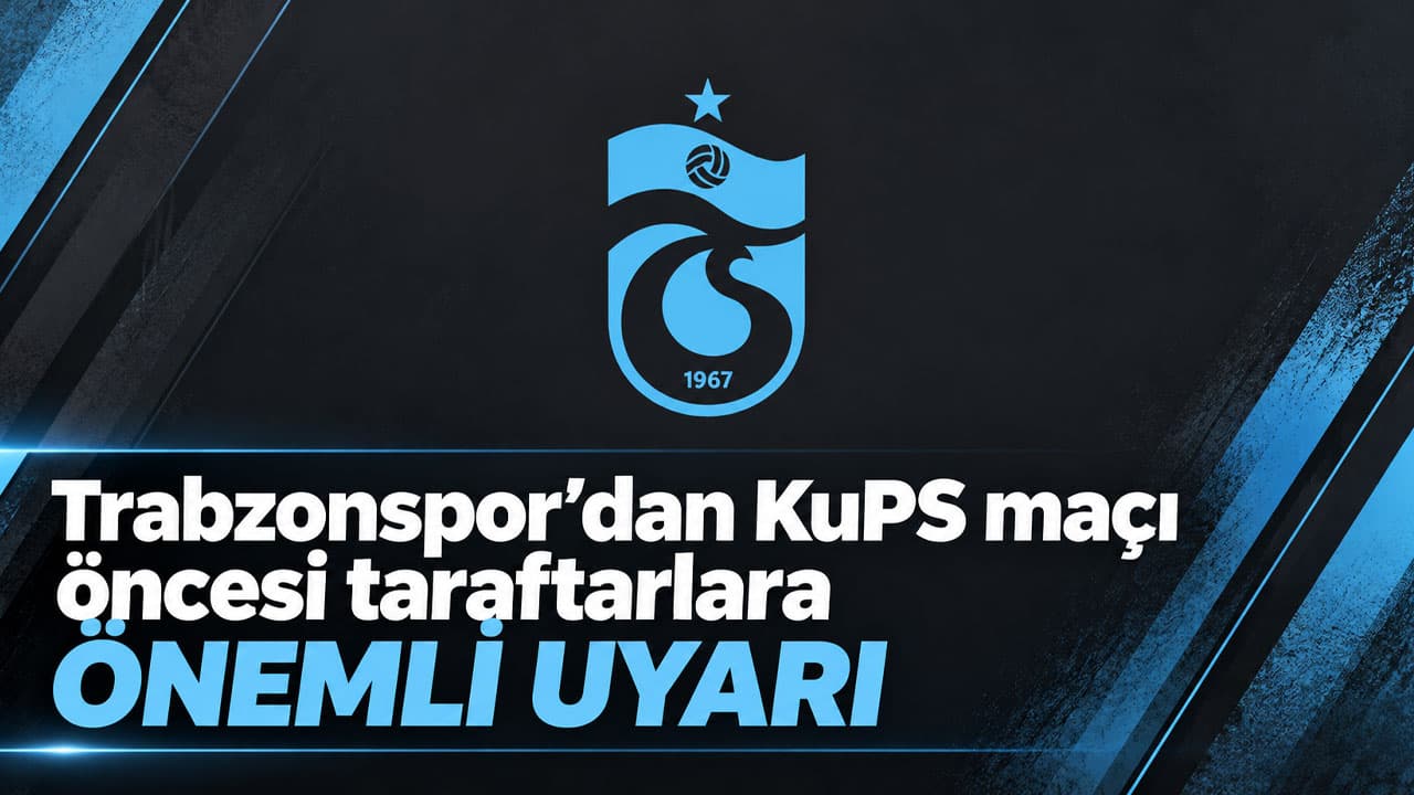 Trabzonspor’dan KuPS maçı öncesi taraftarlara sıkı güvenlik uyarısı