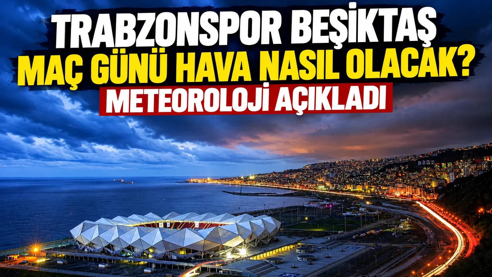 Papara Park’ta oynanacak Trabzonspor–Beşiktaş maçında yağış beklenmiyor