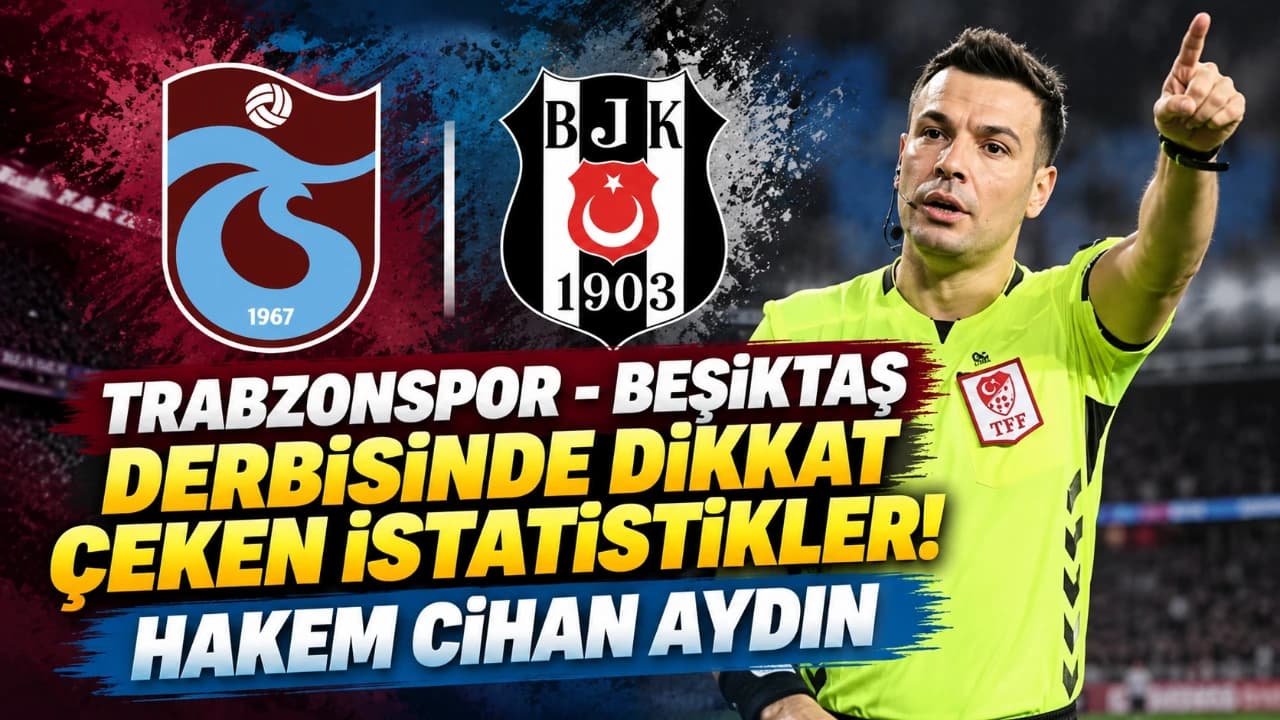 Trabzonspor - Beşiktaş derbisinde öne çıkan veriler ve hakem bilgileri