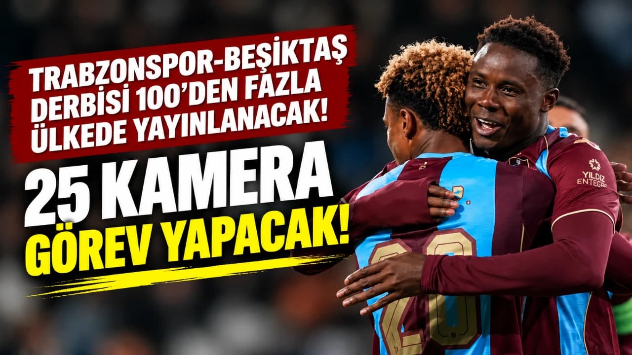Trabzonspor-Beşiktaş maçı 5 kıtada 100'den fazla ülkede yayınlanacak