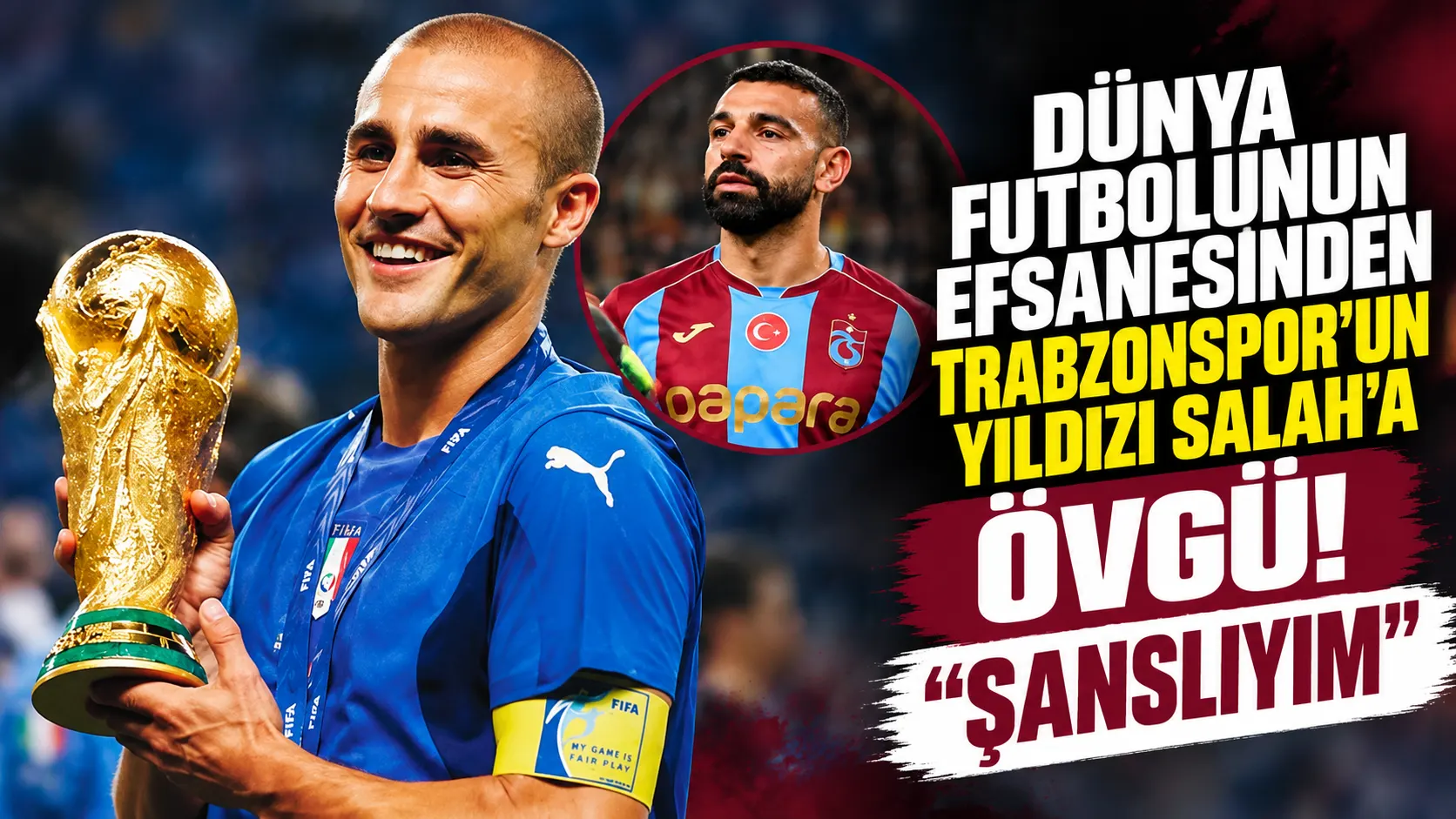 Cannavaro’dan Mohamed Salah’a övgü: “Onunla aynı dönemde oynamadığım için şanslıyım”