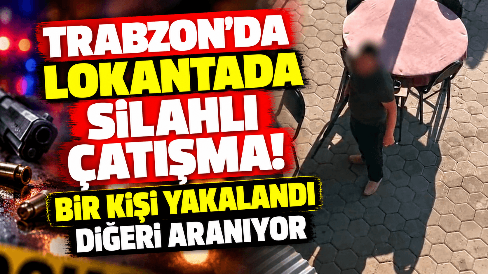 Trabzon'da lokantada karşılıklı ateş: bir kişi gözaltında