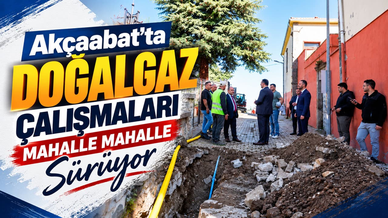 Akçaabat’ta doğal gaz çalışmaları Orta Mahalle’de sürdü; hedef tüm mahalleler