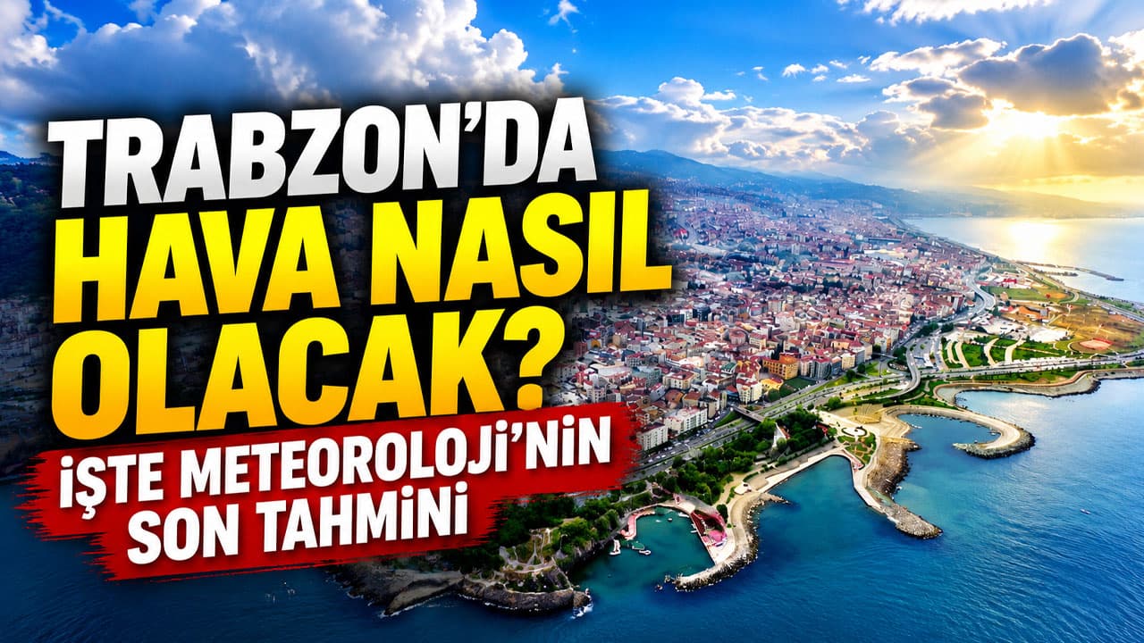 Trabzon’da termometre 21’i gösterecek, bölge genelinde parçalı bulutlu hava bekleniyor