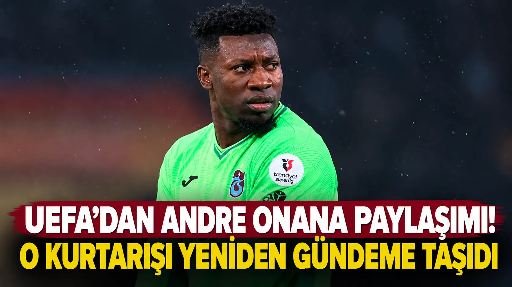 UEFA, Onana'nın Hearts maçındaki kurtarışını yeniden paylaştı